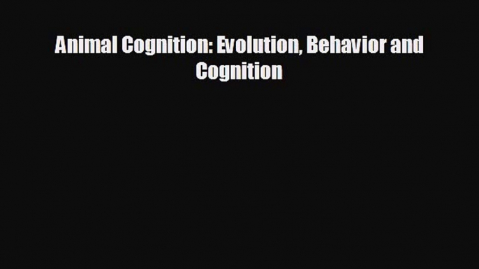 Read Animal Cognition: Evolution Behavior and Cognition PDF Free