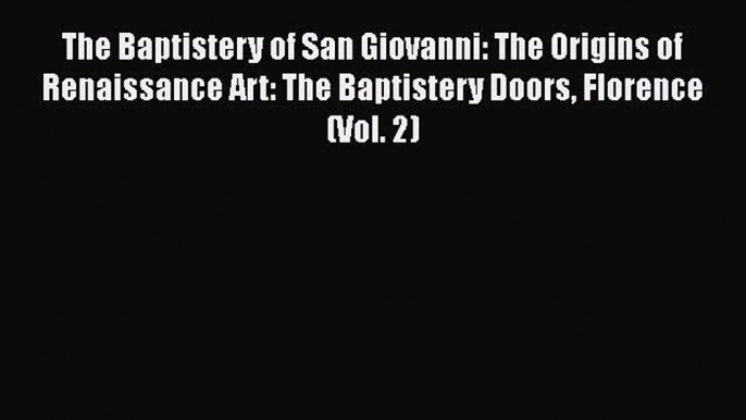 PDF The Baptistery of San Giovanni: The Origins of Renaissance Art: The Baptistery Doors Florence