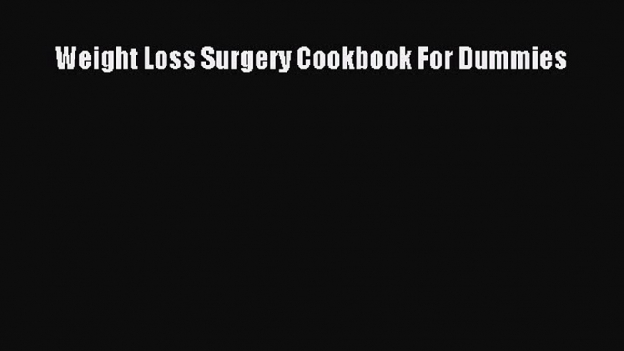 READ book Weight Loss Surgery Cookbook For Dummies Free Online