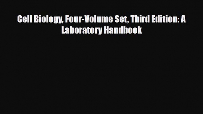 [Download] Cell Biology Four-Volume Set Third Edition: A Laboratory Handbook [Read] Online