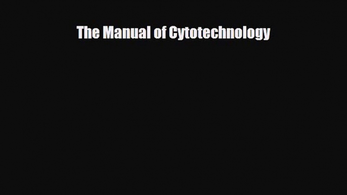 [Download] The Manual of Cytotechnology [Download] Full Ebook