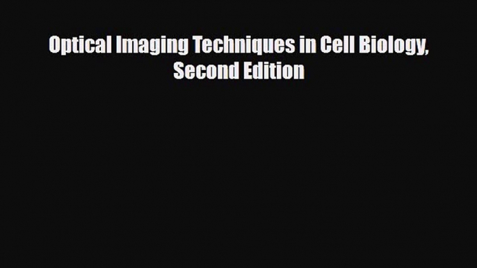 [Download] Optical Imaging Techniques in Cell Biology Second Edition [Download] Online