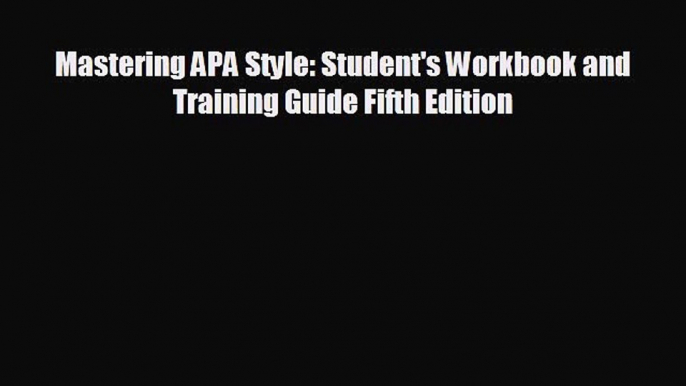 Read Mastering APA Style: Student's Workbook and Training Guide Fifth Edition PDF Free