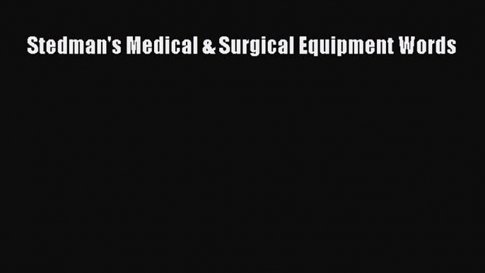 Read Stedman's Medical & Surgical Equipment Words Ebook Free