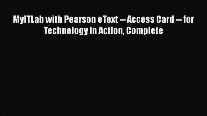 EBOOKONLINEMyITLab with Pearson eText -- Access Card -- for Technology In Action CompleteREADONLINE