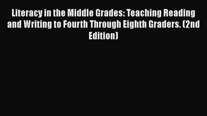 Read Book Literacy in the Middle Grades: Teaching Reading and Writing to Fourth Through Eighth