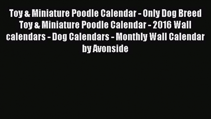 Read Books Toy & Miniature Poodle Calendar - Only Dog Breed Toy & Miniature Poodle Calendar