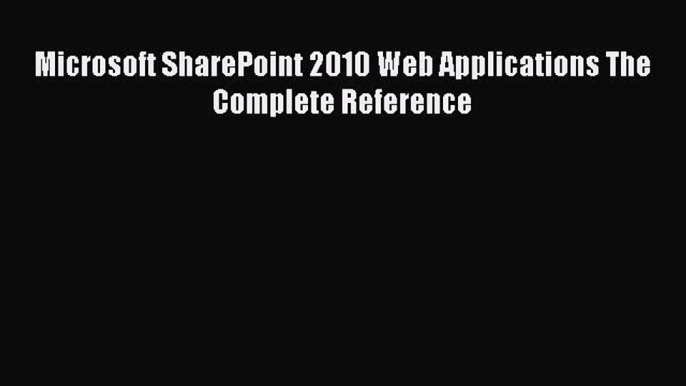 EBOOKONLINEMicrosoft SharePoint 2010 Web Applications The Complete ReferenceBOOKONLINE