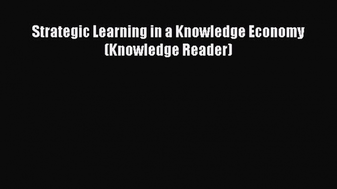 EBOOKONLINEStrategic Learning in a Knowledge Economy (Knowledge Reader)READONLINE