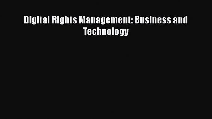 READbookDigital Rights Management: Business and TechnologyREADONLINE