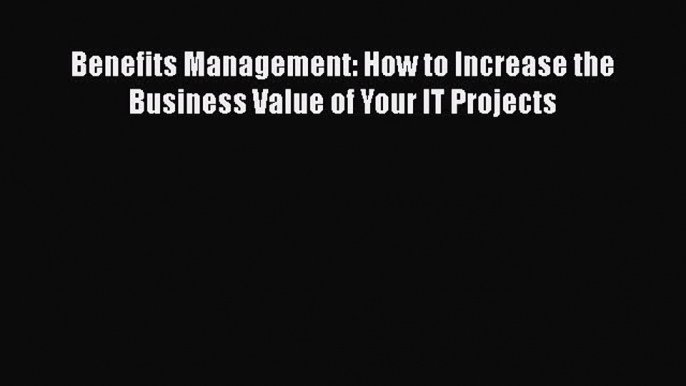 EBOOKONLINEBenefits Management: How to Increase the Business Value of Your IT ProjectsREADONLINE