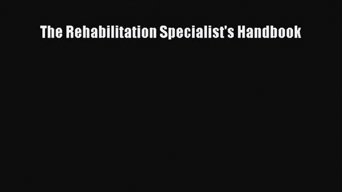 Read The Rehabilitation Specialist's Handbook Ebook Free