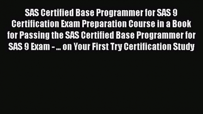 READbookSAS Certified Base Programmer for SAS 9 Certification Exam Preparation Course in a