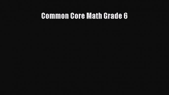 Read Book Common Core Math Grade 6 E-Book Free