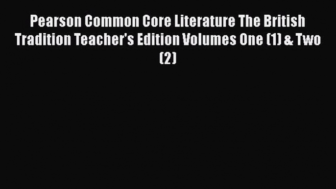 Read Book Pearson Common Core Literature The British Tradition Teacher's Edition Volumes One