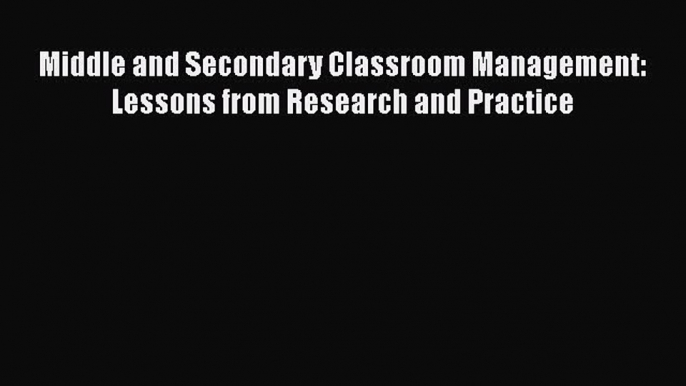 Download Book Middle and Secondary Classroom Management: Lessons from Research and Practice