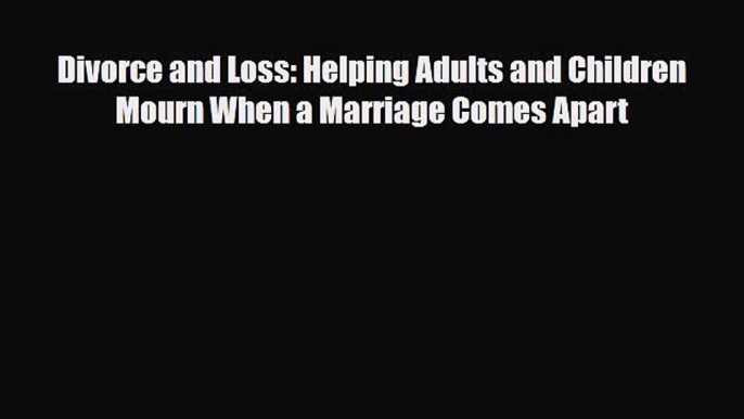 [PDF] Divorce and Loss: Helping Adults and Children Mourn When a Marriage Comes Apart [Read]