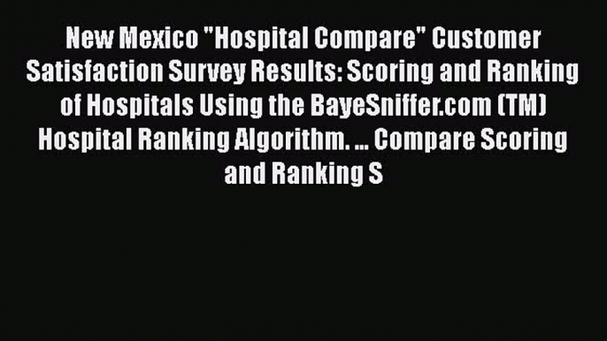 Read New Mexico Hospital Compare Customer Satisfaction Survey Results: Scoring and Ranking