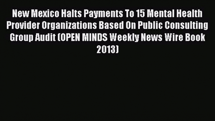 Read New Mexico Halts Payments To 15 Mental Health Provider Organizations Based On Public Consulting