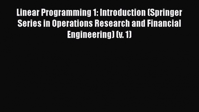 EBOOKONLINELinear Programming 1: Introduction (Springer Series in Operations Research and Financial