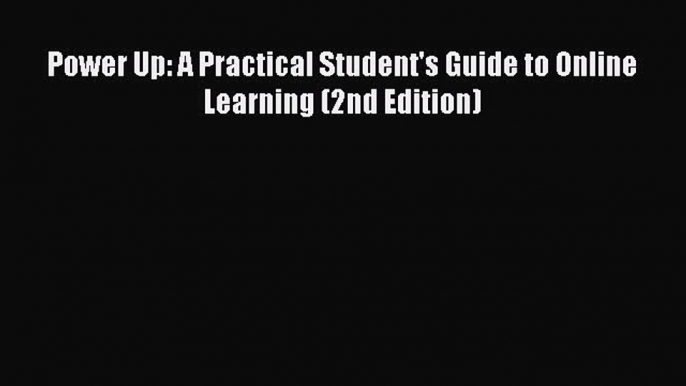 Read Book Power Up: A Practical Student's Guide to Online Learning (2nd Edition) ebook textbooks