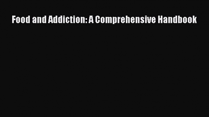 READ book Food and Addiction: A Comprehensive Handbook# Full Free