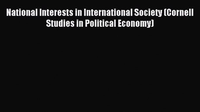 Read National Interests in International Society (Cornell Studies in Political Economy) Ebook