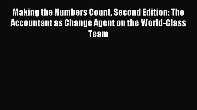 Enjoyed read Making the Numbers Count Second Edition: The Accountant as Change Agent on the