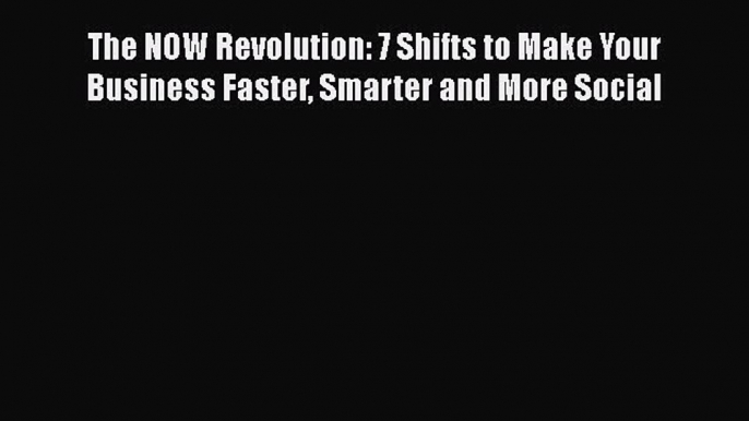 EBOOKONLINEThe NOW Revolution: 7 Shifts to Make Your Business Faster Smarter and More SocialFREEBOOOKONLINE