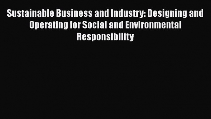 READbookSustainable Business and Industry: Designing and Operating for Social and Environmental