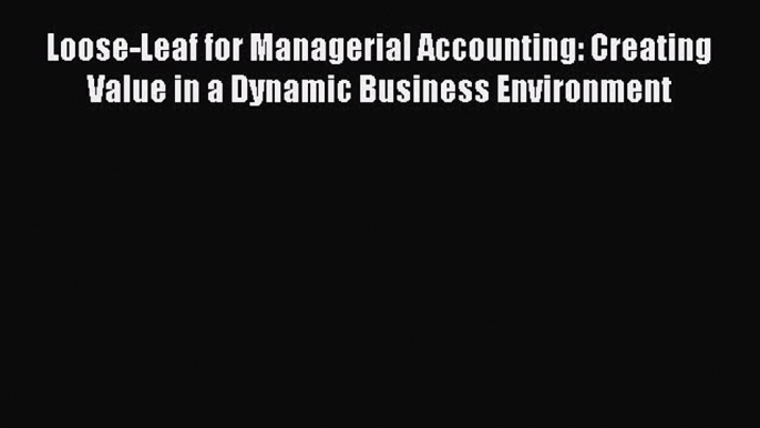 Read hereLoose-Leaf for Managerial Accounting: Creating Value in a Dynamic Business Environment