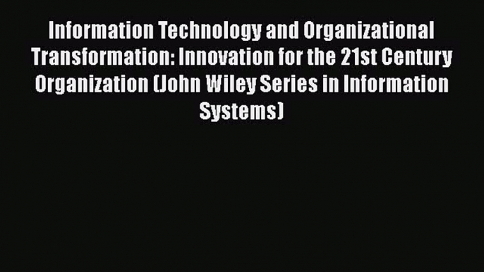 READbookInformation Technology and Organizational Transformation: Innovation for the 21st Century