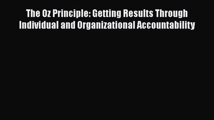 EBOOKONLINEThe Oz Principle: Getting Results Through Individual and Organizational AccountabilityBOOKONLINE