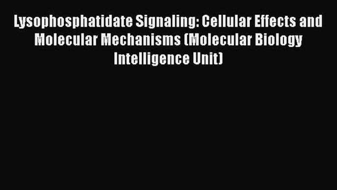 Read Lysophosphatidate Signaling: Cellular Effects and Molecular Mechanisms (Molecular Biology