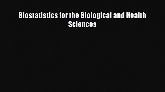 Download Biostatistics for the Biological and Health Sciences PDF Online