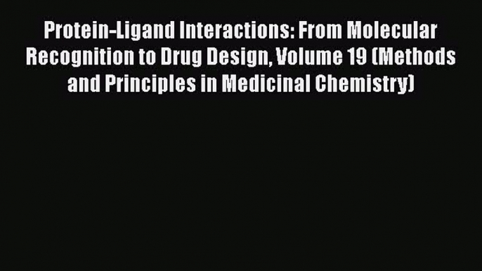 Download Protein-Ligand Interactions: From Molecular Recognition to Drug Design Volume 19 (Methods