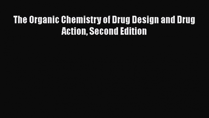 Read The Organic Chemistry of Drug Design and Drug Action Second Edition Ebook Free