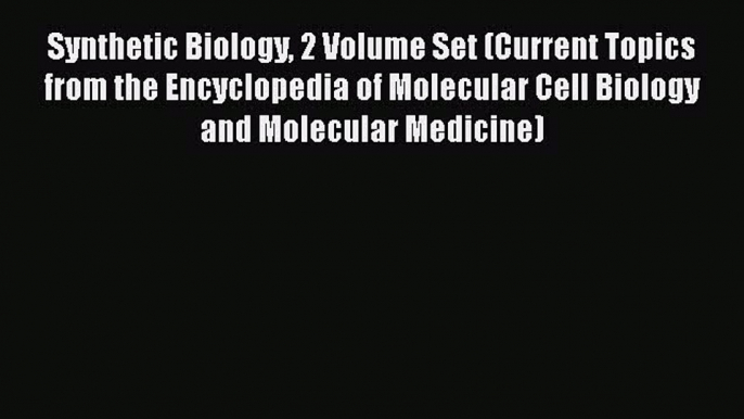 Read Synthetic Biology 2 Volume Set (Current Topics from the Encyclopedia of Molecular Cell