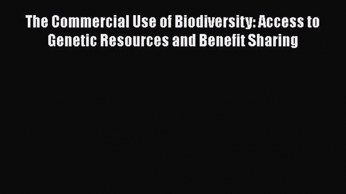 Download The Commercial Use of Biodiversity: Access to Genetic Resources and Benefit Sharing