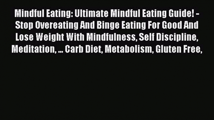 Downlaod Full [PDF] Free Mindful Eating: Ultimate Mindful Eating Guide! - Stop Overeating