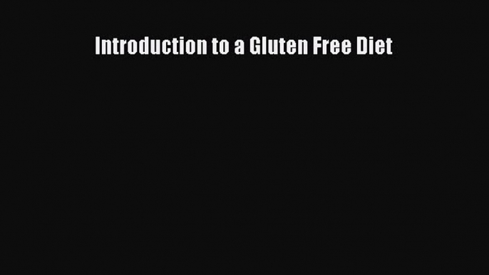 READ FREE E-books Introduction to a Gluten Free Diet Full E-Book