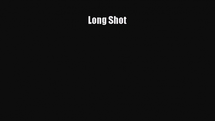 READ book Long Shot  FREE BOOOK ONLINE