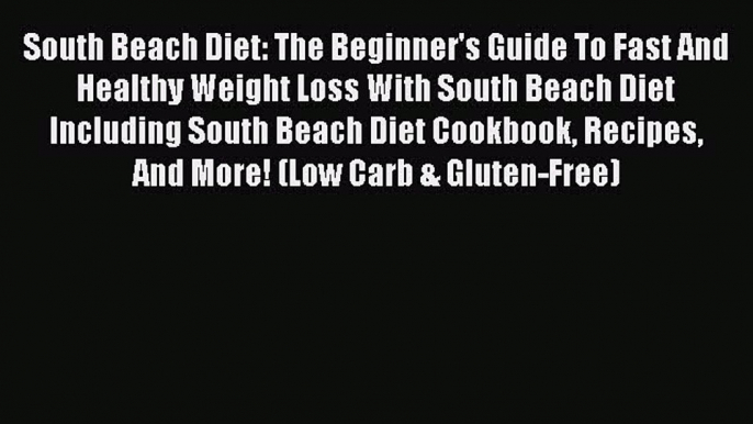 READ FREE E-books South Beach Diet: The Beginner's Guide To Fast And Healthy Weight Loss With