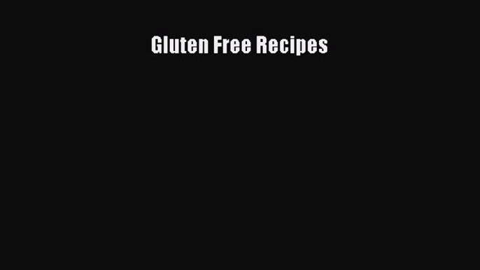 READ book Gluten Free Recipes Full E-Book