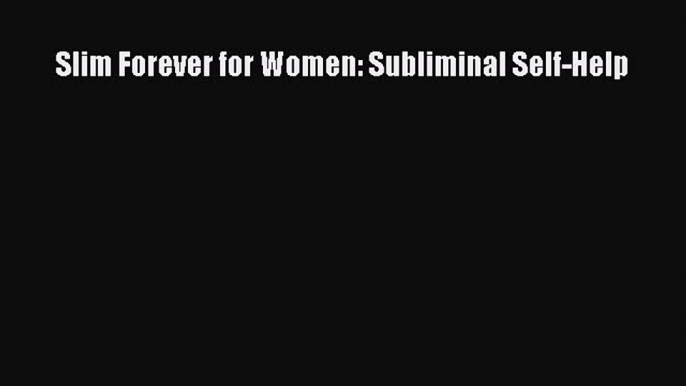 READ FREE E-books Slim Forever for Women: Subliminal Self-Help Full Free