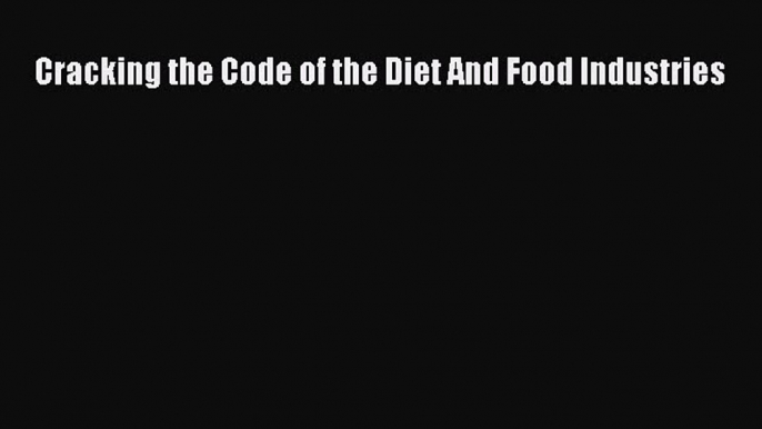 Read Cracking the Code of the Diet And Food Industries Ebook Free