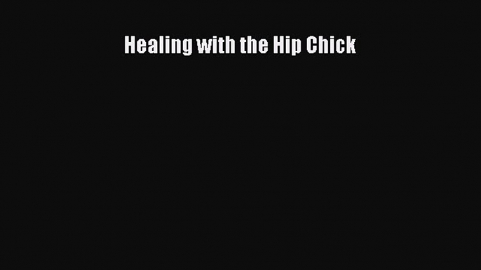 READ FREE E-books Healing with the Hip Chick Full E-Book