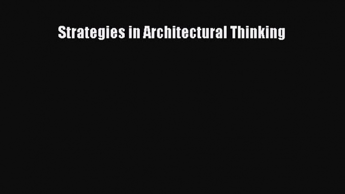 [Download] Strategies in Architectural Thinking [Read] Online