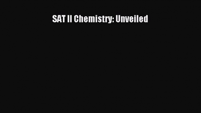 Read SAT II Chemistry: Unveiled PDF Free