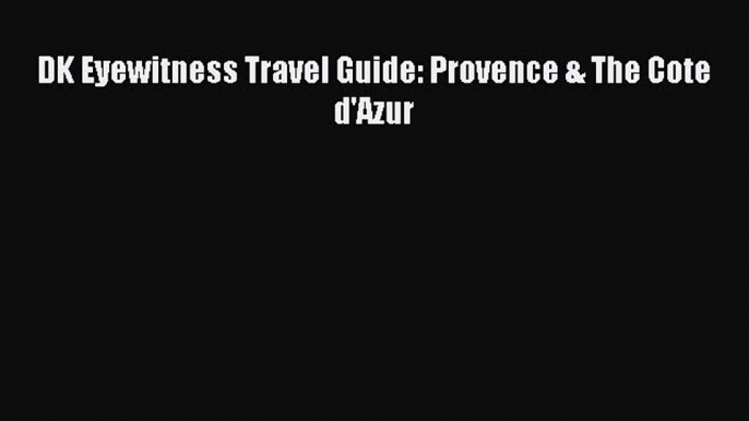 Download DK Eyewitness Travel Guide: Provence & The Cote d'Azur PDF Free